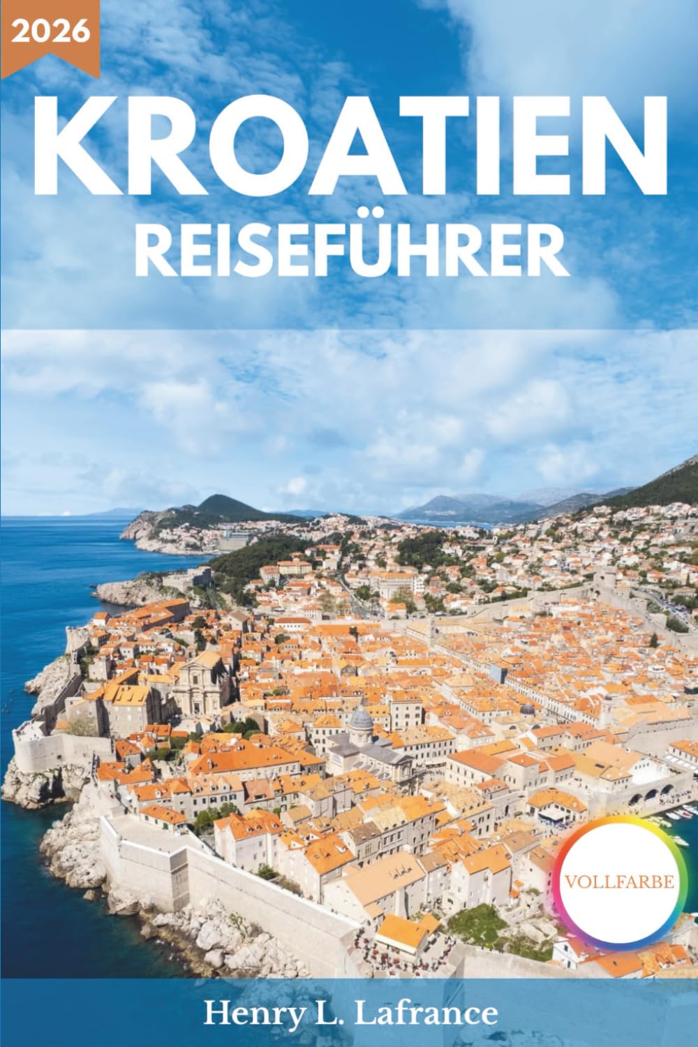 KROATIEN REISEFÜHRER 2026: Unterkünfte und Routenpläne, mit Visainformationen und Fortbewegung