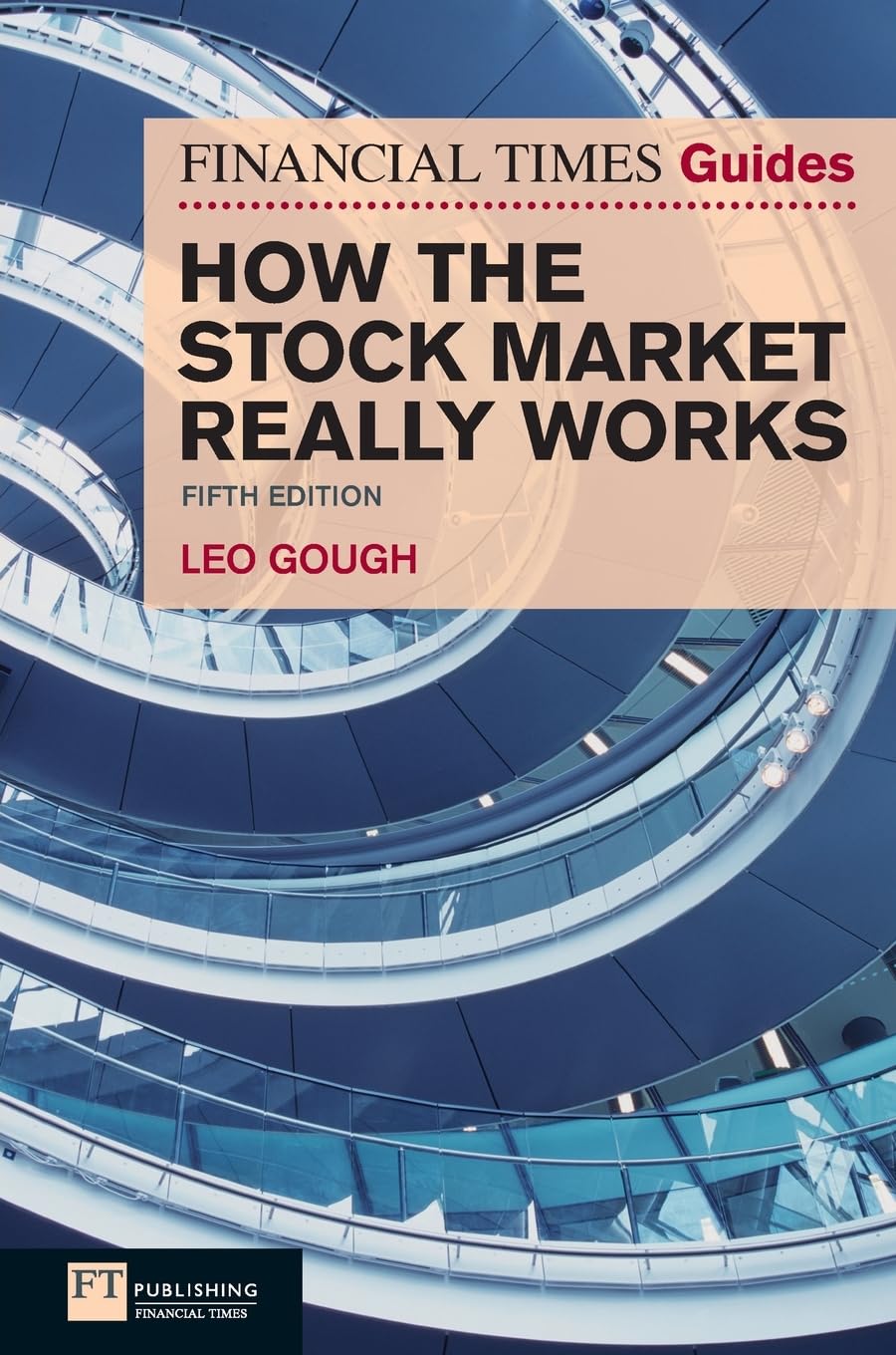 Financial Times Guide to How the Stock Market Really Works, The: FT Guide to How the Stock Market Really Works (The FT Guides)