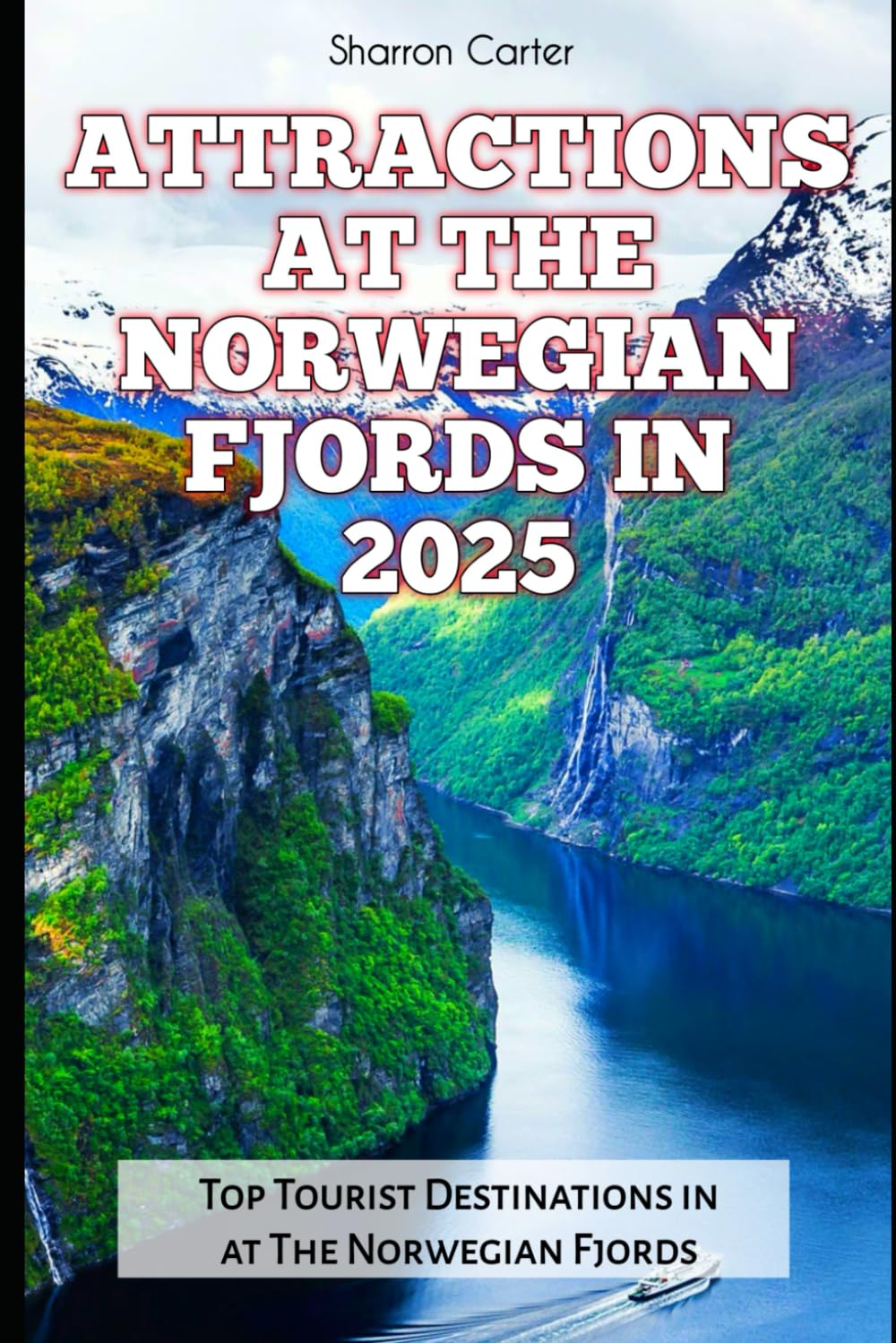 ATTRACTIONS AT THE NORWEGIAN FJORDS IN 2025: Top Tourist Destinations in at The Norwegian Fjords: 105 (Travel Books and Tour Guides)