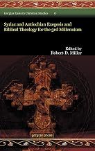 Syriac and Antiochian Exegesis and Biblical Theology for the 3rd Millennium (Gorgias Eastern Christian Studies)