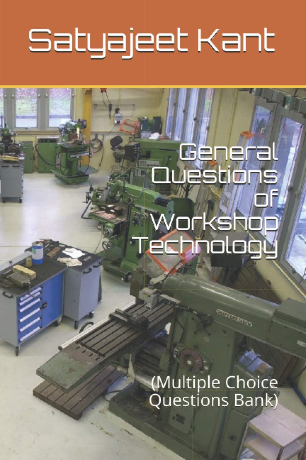 General Questions of Workshop Technology: (Multiple Choice Questions Bank) (General MCQ of Mechanical Engineering)