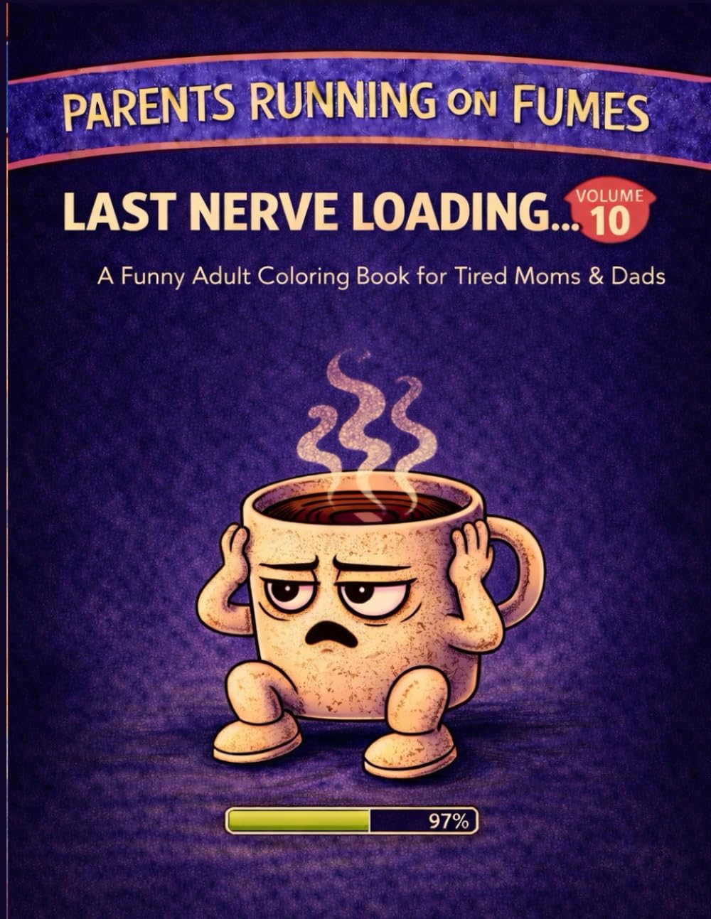 Parents Running on Fumes: Last Nerve Loading…: A Funny Adult Coloring Book for Tired Moms & Dads