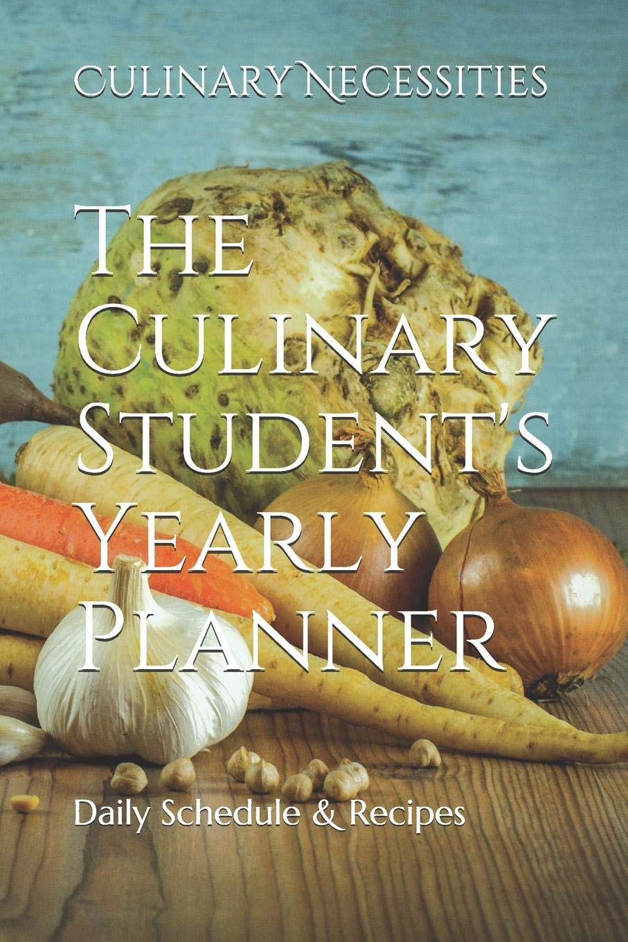 The Culinary Student's Yearly Planner: Daily Schedule & Recipes