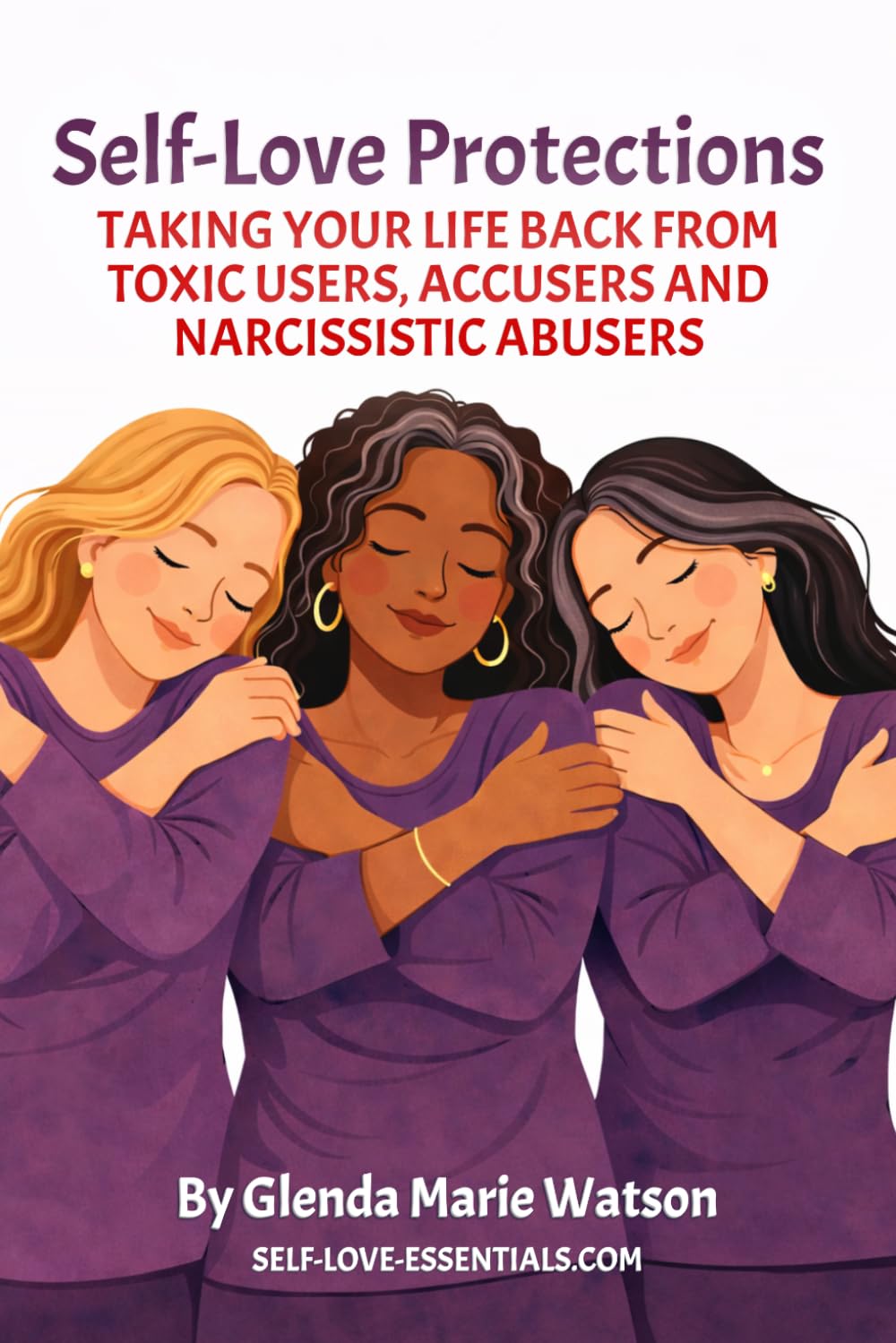 Self-Love Protections: Taking Your Life Back From Toxic Users, Accusers and Narcissistic Abusers