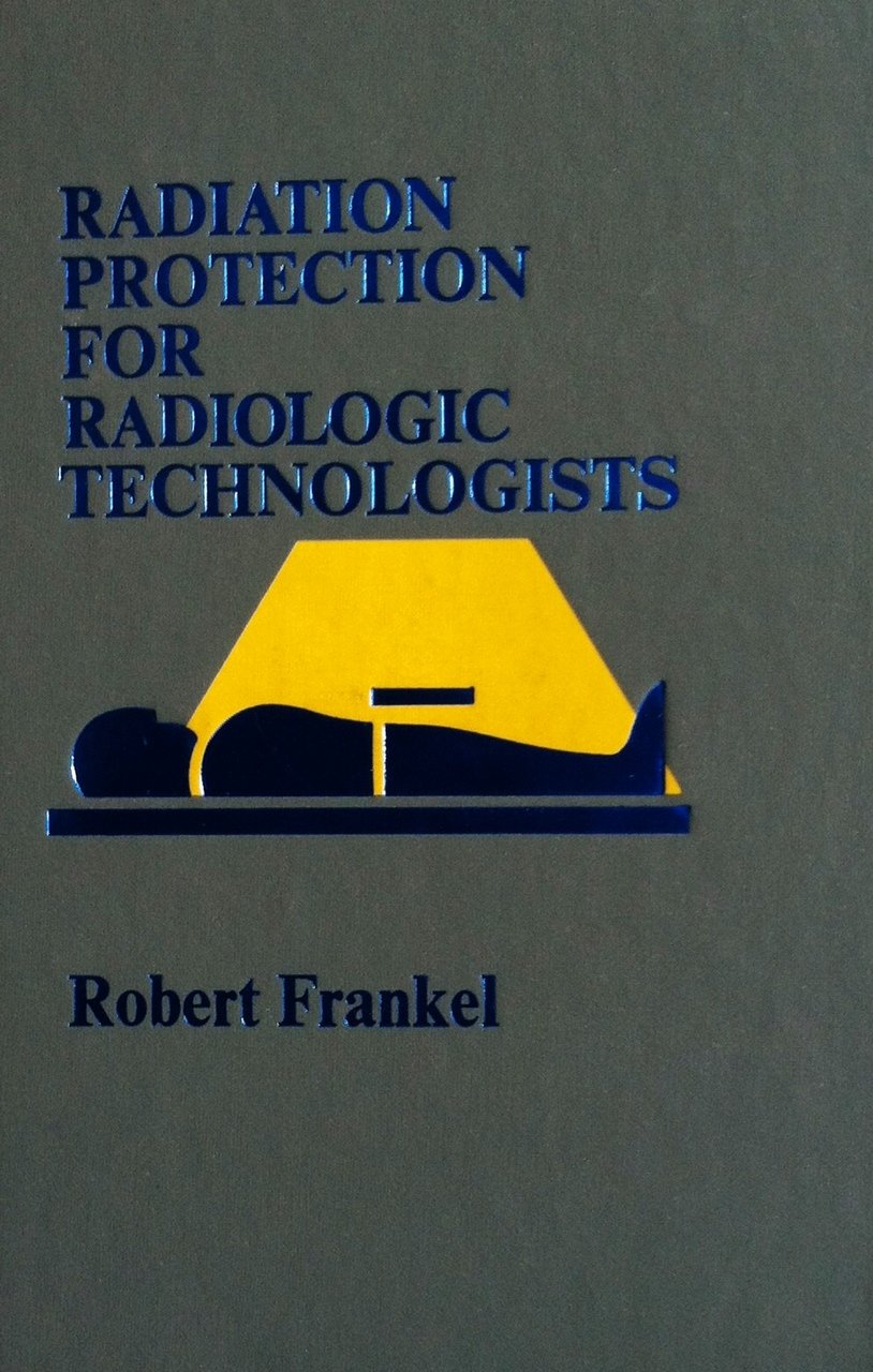 Radiation protection for radiologic technologists Robert Frankel