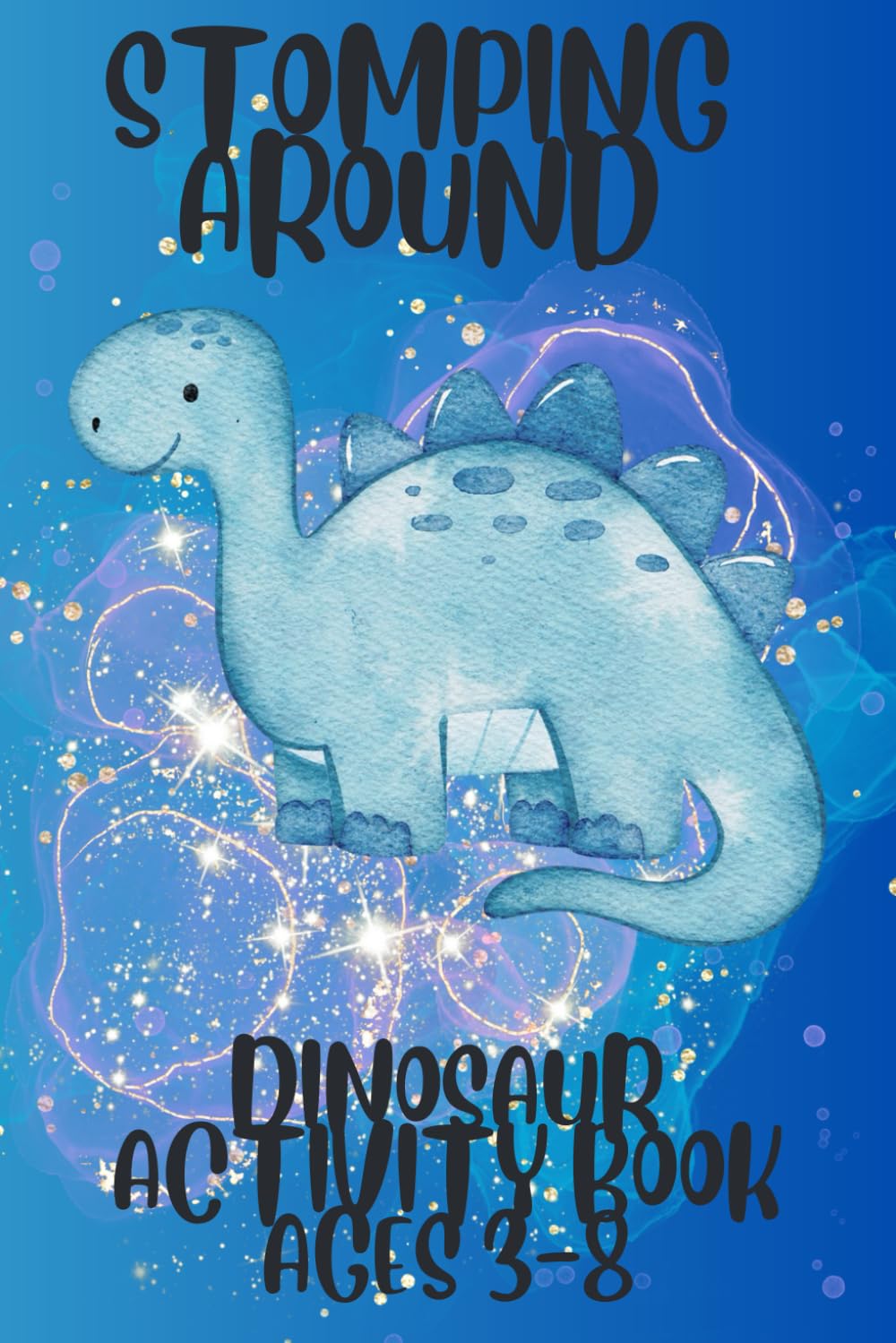 Stomping Around: Chief Gifting Officer's Dinosaur Coloring Book - For Kids Ages 3-8 - Dinosaur Coloring Activities, Connect The Dots, Mazes and ... Activity Book Series for Kids 3-8 Years Old)