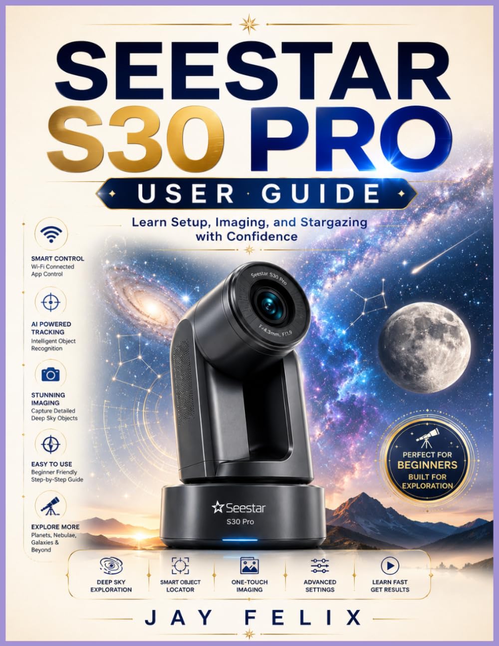 SEESTAR S30 PRO USER GUIDE: Learn Setup, Imaging, and Stargazing with Confidence