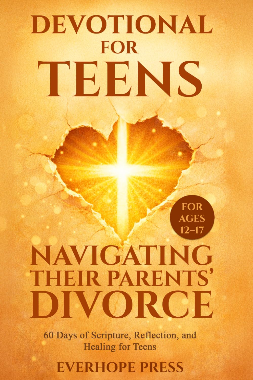 Devotional for Teens Navigating Their Parents’ Divorce: 60 Days of Scripture, Reflection, and Healing for Teens