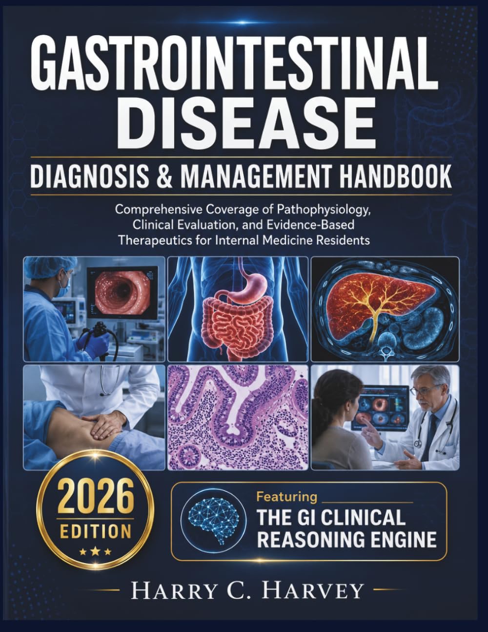 Gastrointestinal Disease Diagnosis & Management Handbook: Comprehensive Coverage of Pathophysiology, Clinical Evaluation, and Evidence-Based Therapeutics for Internal Medicine Residents