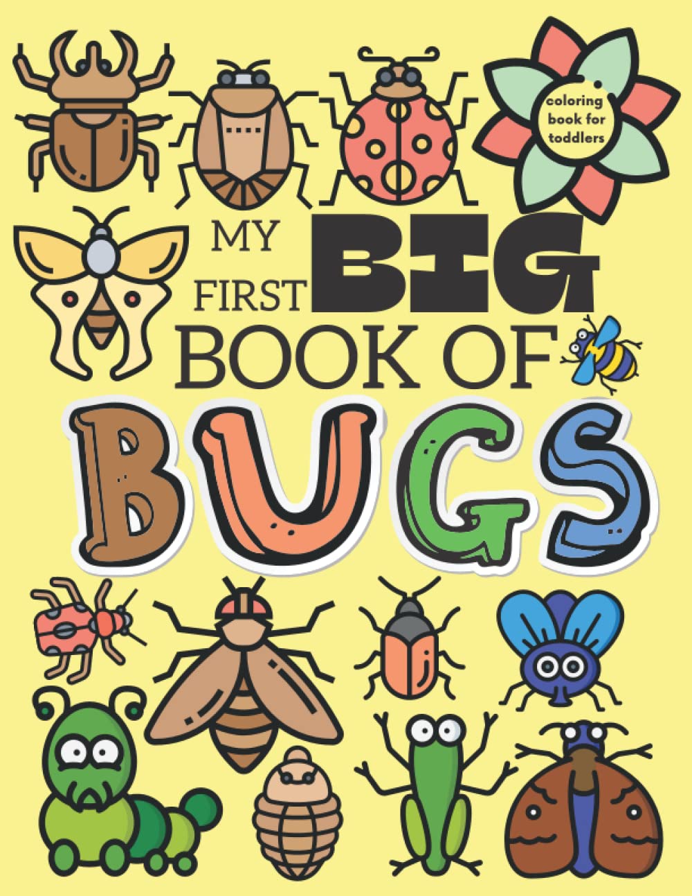 My First Big Book Of Bugs Coloring Book For Toddlers: SIMPLE AND EASY First Entomology Coloring Book