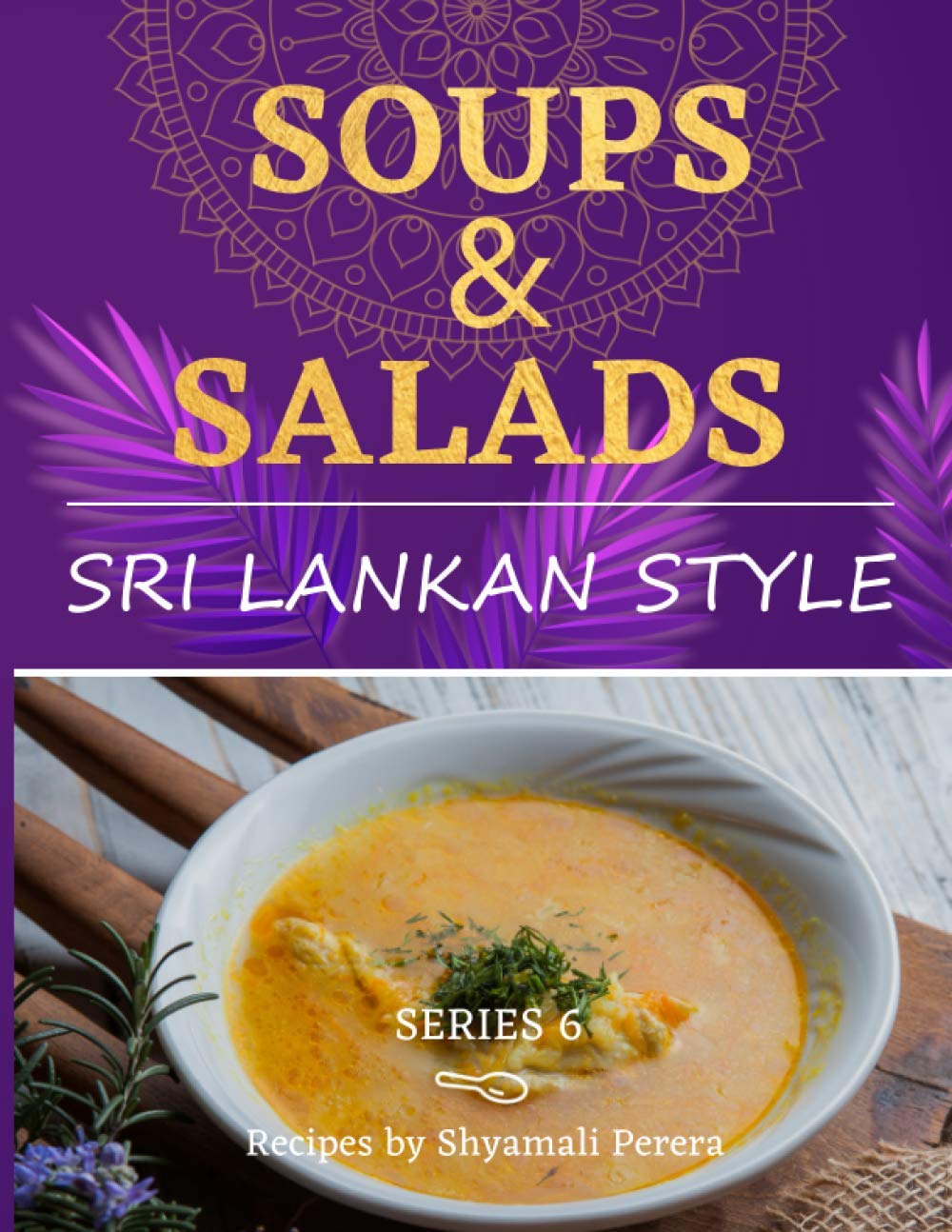 Soups & Salad: Sri Lankan Style: 6 (Cooking Sri Lankan Style)