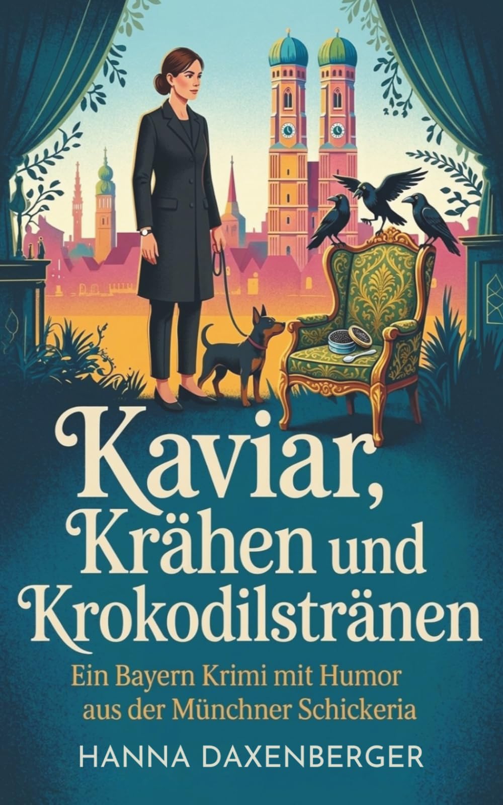 Kaviar, Krähen und Krokodilstränen: Ein Bayern Krimi mit Humor aus der Münchner Schickeria: 1 (Sarg & Schickeria)
