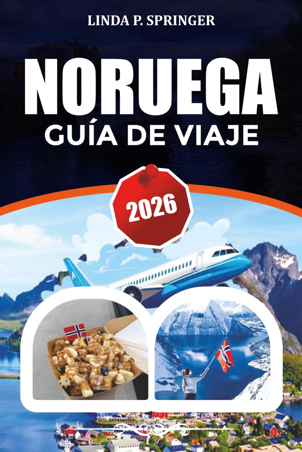 NORUEGA GUÍA DE VIAJE 2026: Descubre los fiordos, las auroras boreales, Oslo, Bergen y Lofoten con itinerarios de expertos, consejos de viaje y joyas ocultas.