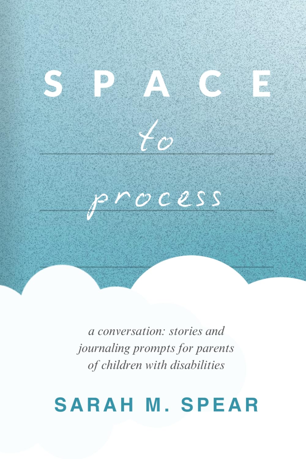 Space to Process: a conversation: stories and journaling prompts for parents of children with disabilities
