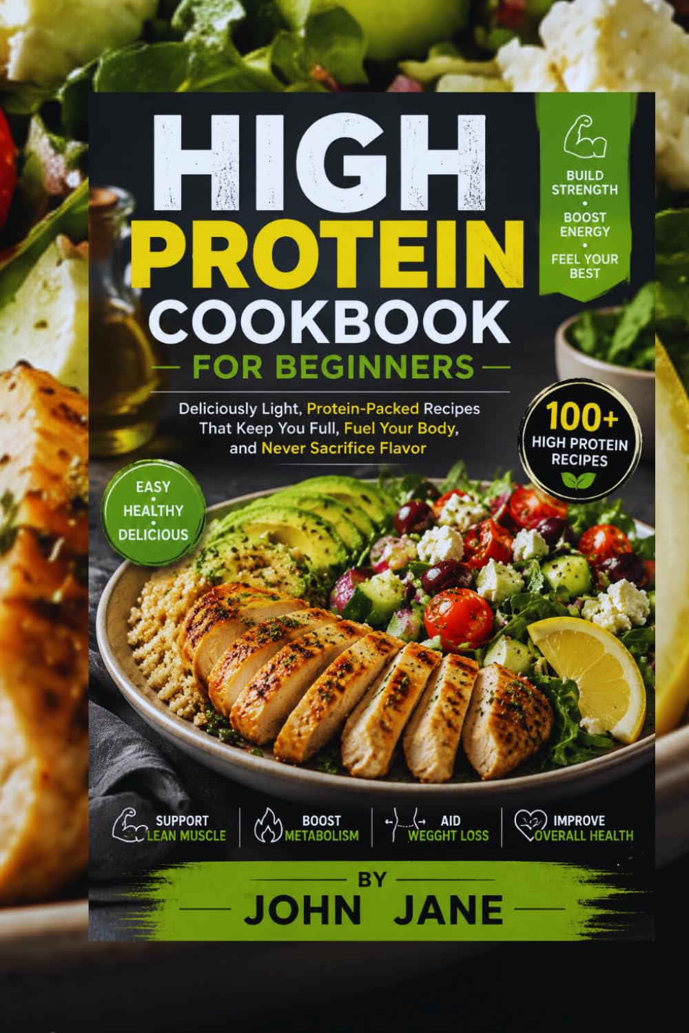 HIGH PROTEIN COOKBOOK FOR BEGINNERS: "Deliciously Light, Protein-Packed Recipes That Keep You Full, Fuel Your Body, and Never Sacrifice Flavor"