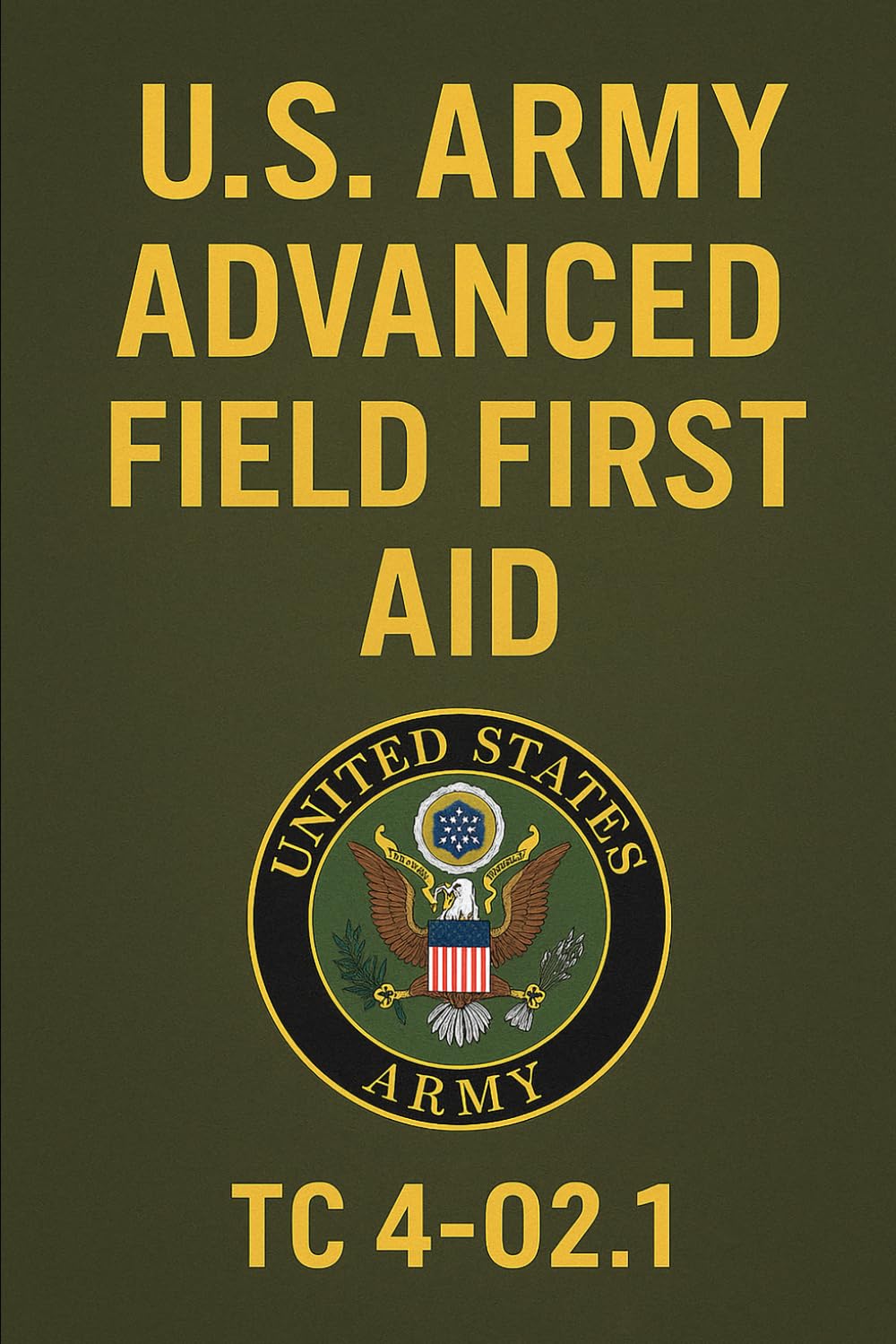 U.S. Army First Aid Manual: TC 4-02.1 (2016 Edition, Change 2)