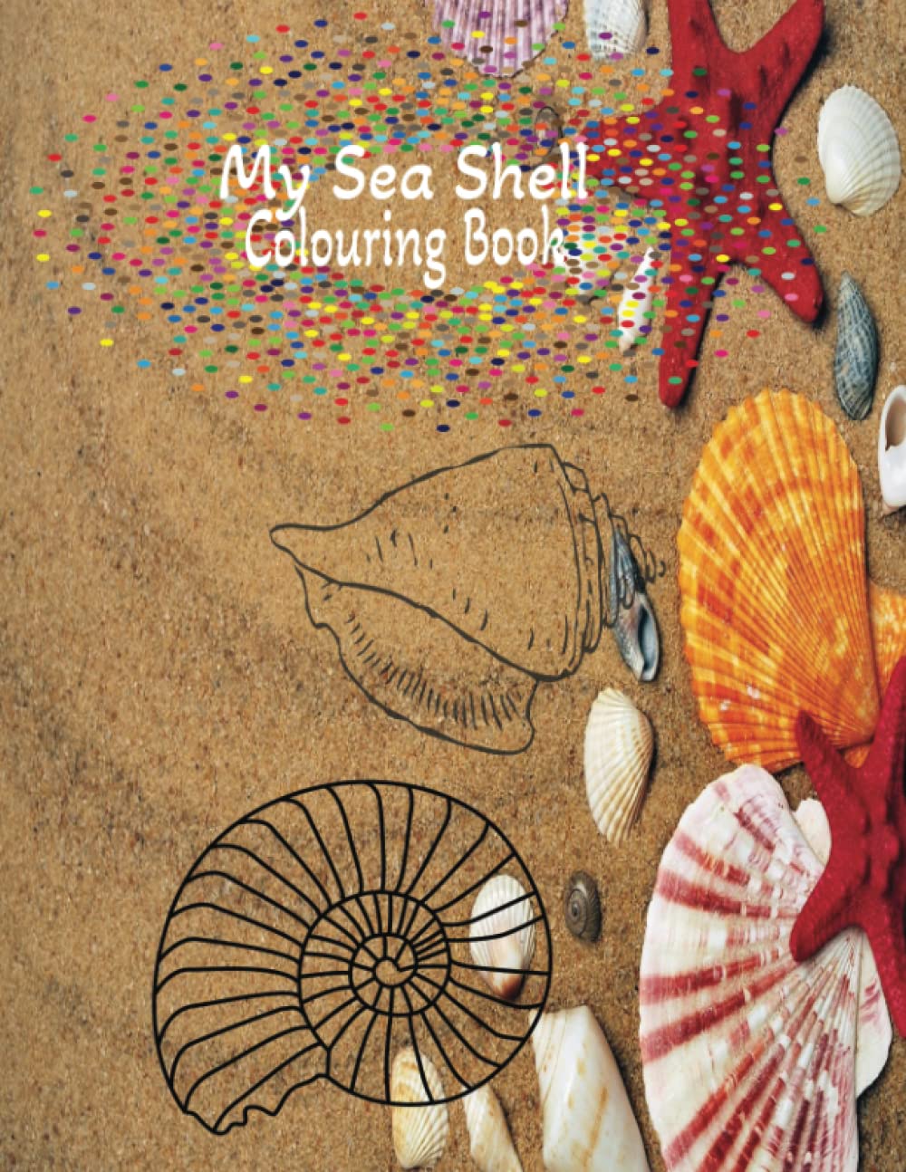 Independently published My Sea Shells Colouring Book: 25pg 8.5x11 inch Seashell Colouring Book including Conch, periwinkle, crabs, seahorse and nautilus in an array of ... colour. Suitable for ages 3-5 yrs and beyond