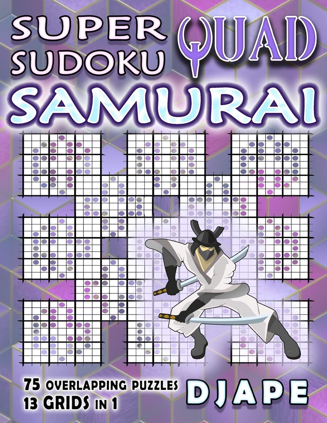 Super Quad Sudoku Samurai (Super Samurai Grid Architecture: The Multi-Overlap Collection)