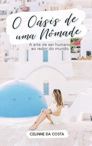 O oásis de uma nômade: A arte de ser humano ao redor do mundo