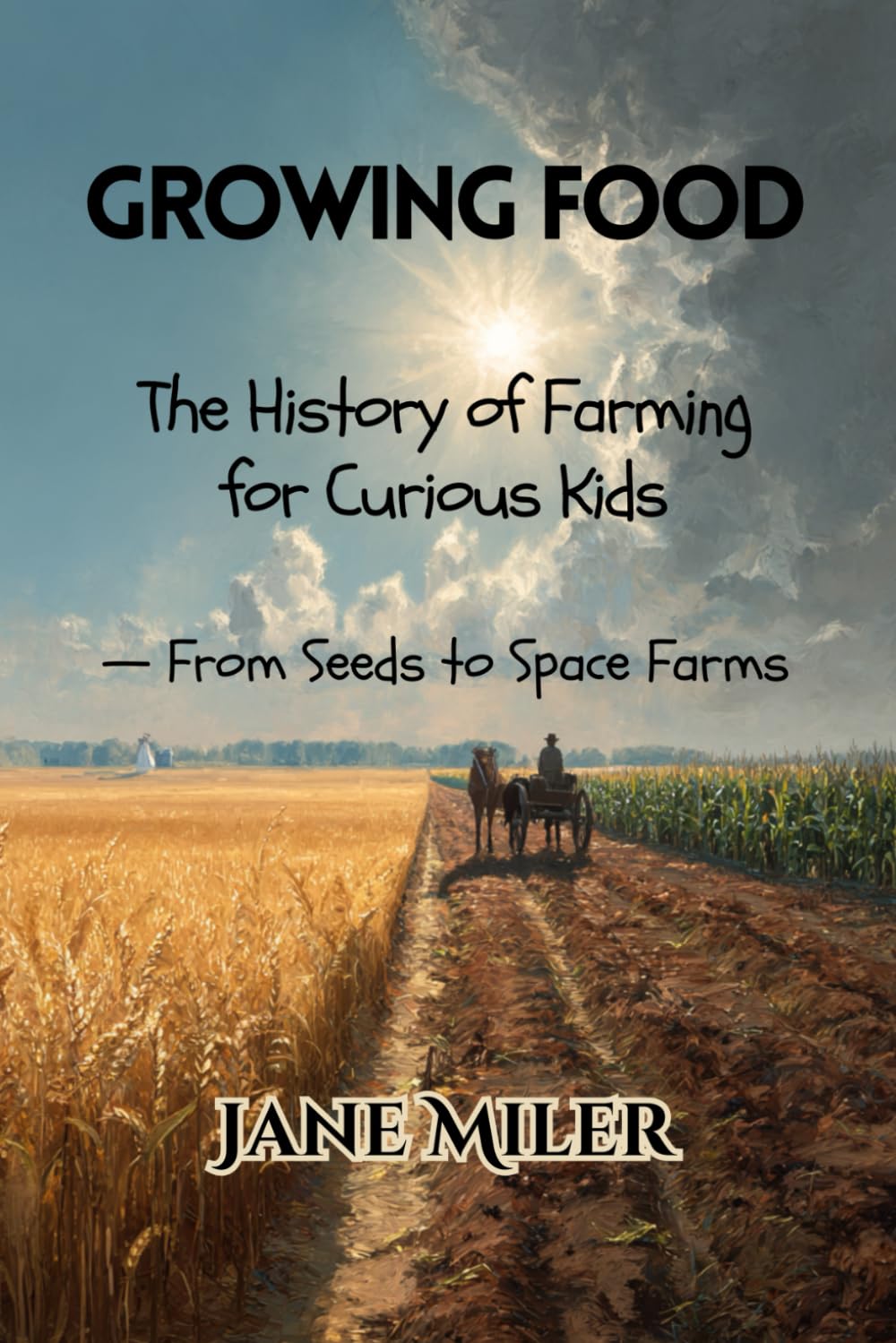 Growing Food: The History of Farming for Curious Kids - From Seeds to Space Farms