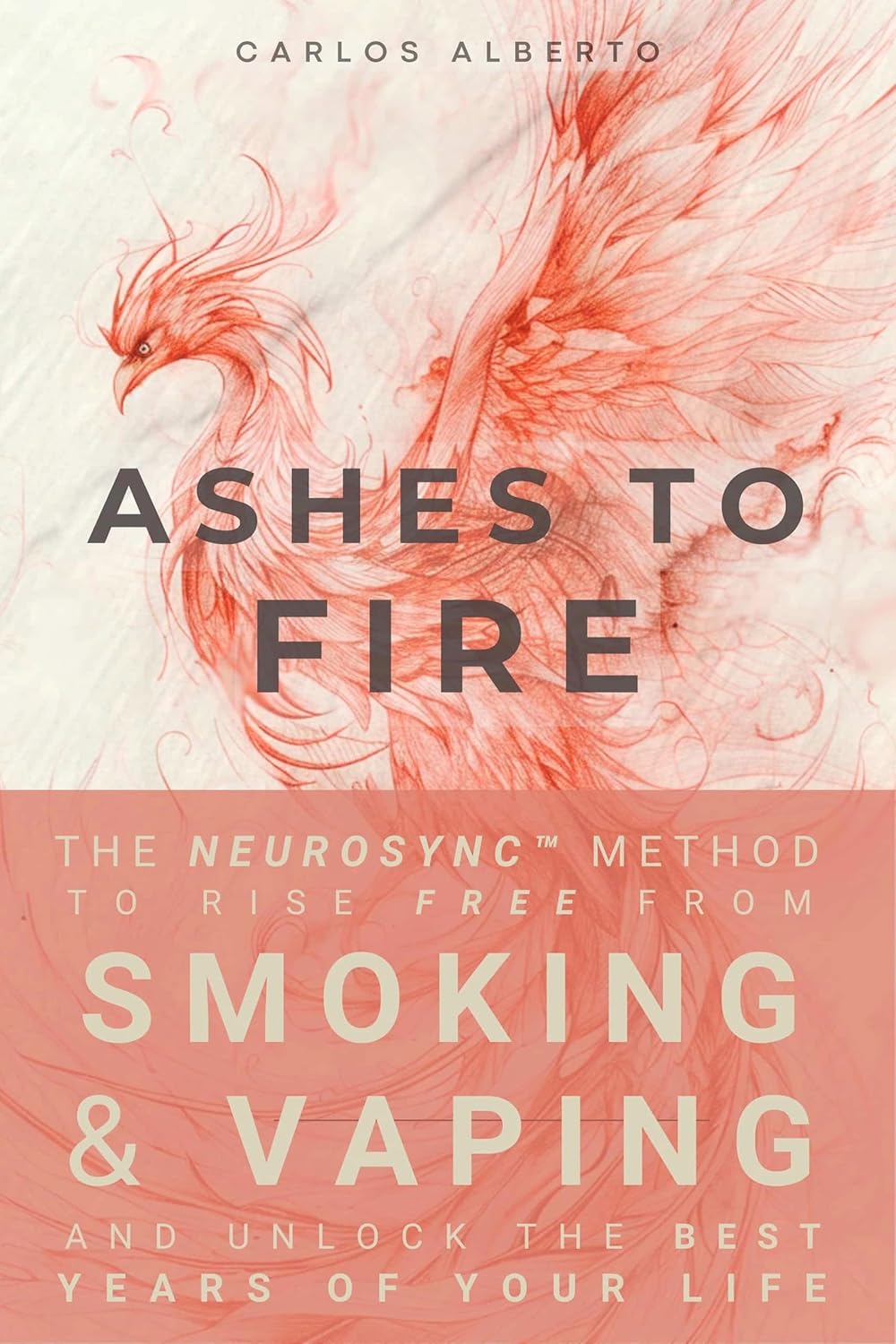 Ashes to Fire: The NeuroSync™ Method to Rise Free from Smoking and Vaping and Unlock the Best Years of Your Life      Kindle Edition