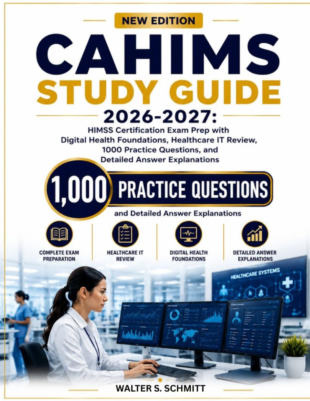 CAHIMS STUDY GUIDE 2026-2027: HIMSS Certification Exam Prep with Digital Health Foundations, Healthcare IT Review, 1000 Practice Questions, and Detailed Answer Explanations