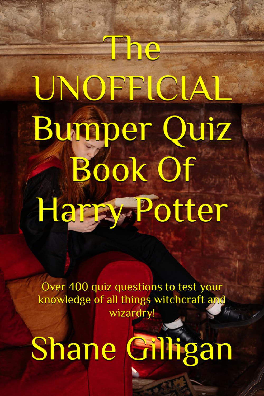 The UNOFFICIAL Bumper Quiz Book Of Harry Potter: Over 400 quiz questions to test your knowledge of all things witchcraft and wizardry!