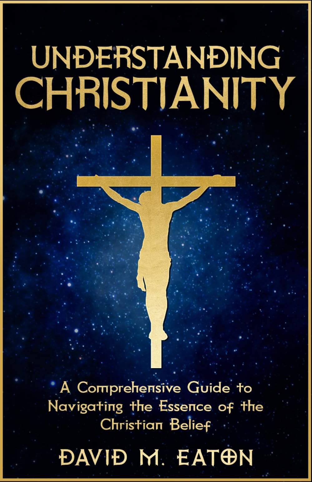 Understanding Christianity: A Comprehensive Guide to Navigating the Essence of the Christian Belief (Journey Of Wisdom)