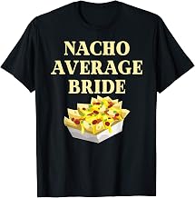 Nacho Average Bride Cheesy Nachos Honeymoon Bachelorette T-Shirt
