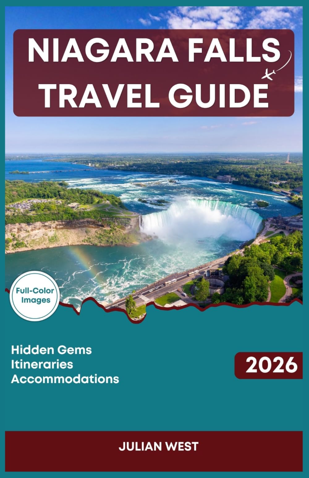 NIAGARA FALLS TRAVEL GUIDE 2026: Essential Insider Tips for Exploring Majestic Natural Wonder, Iconic Attractions and Hidden Gems