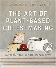 The Art of Plant-Based Cheesemaking: How to Craft Real, Cultured, Non-Dairy Cheese