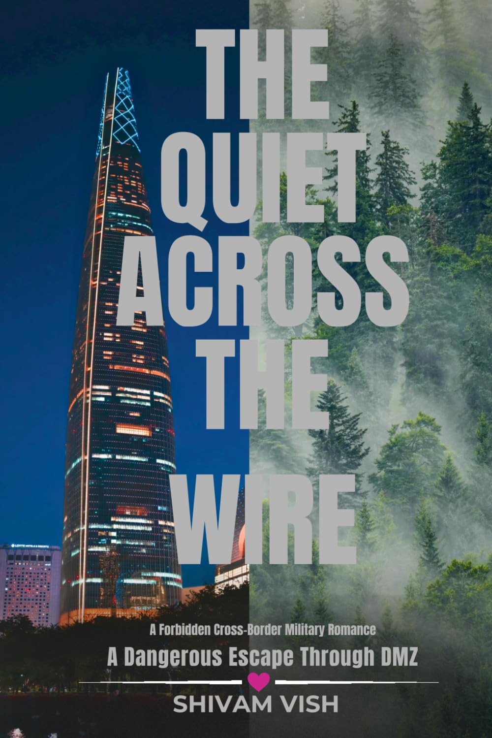The Quiet Across the Wire: A Forbidden Cross-Border Military Romance (A South Korean CEO, a North Korean Captain, and a Dangerous Escape through the DMZ)