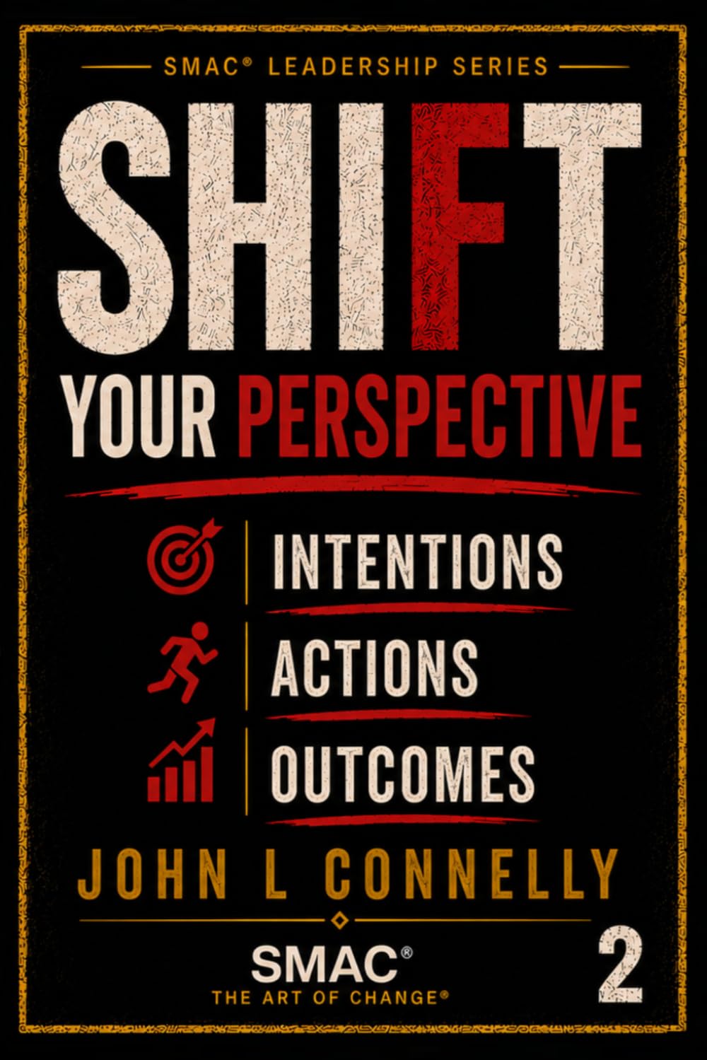 SHIFT Your Perspective Intentions • Actions • Outcomes: 2 (SMAC® Leadership Series)