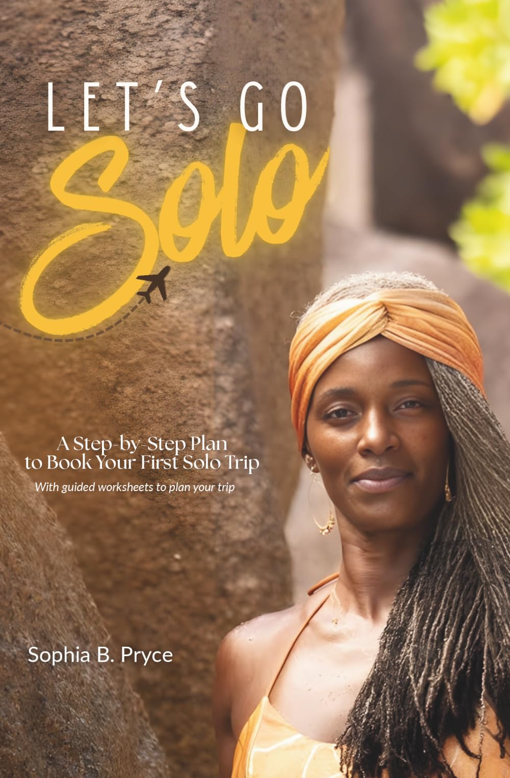 LET'S GO SOLO: A Step-by-Step Plan to Book Your First Solo Trip