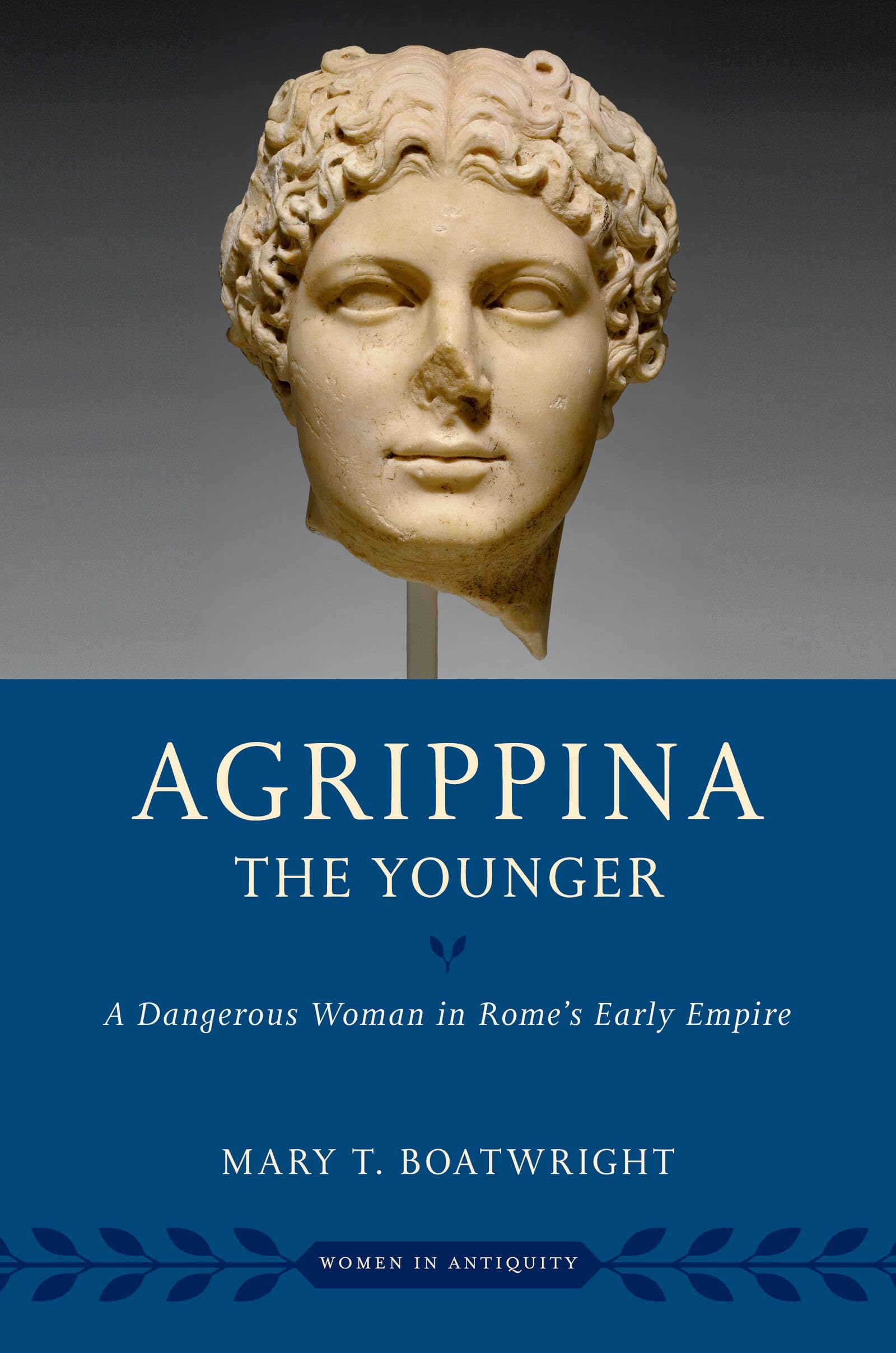 Agrippina the Younger: A Dangerous Woman in Rome's Early Empire (Women in Antiquity)