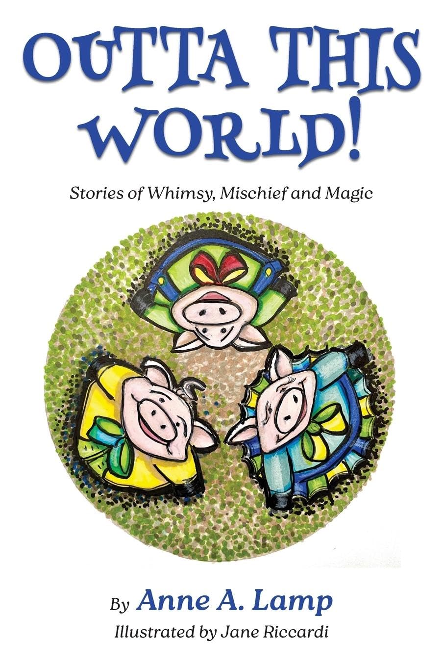 Outta This World, Stories of Whimsy, Mischief and Magic