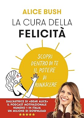 La cura della felicità: Scopri dentro di te il potere di rinascere