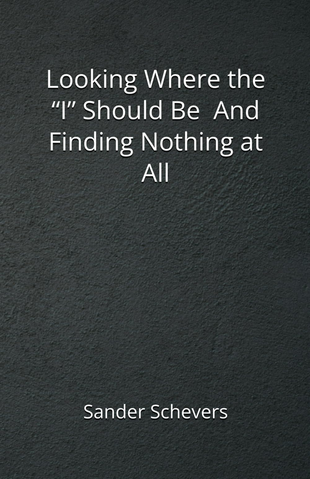 Looking Where the “I” Should Be And Finding Nothing at All