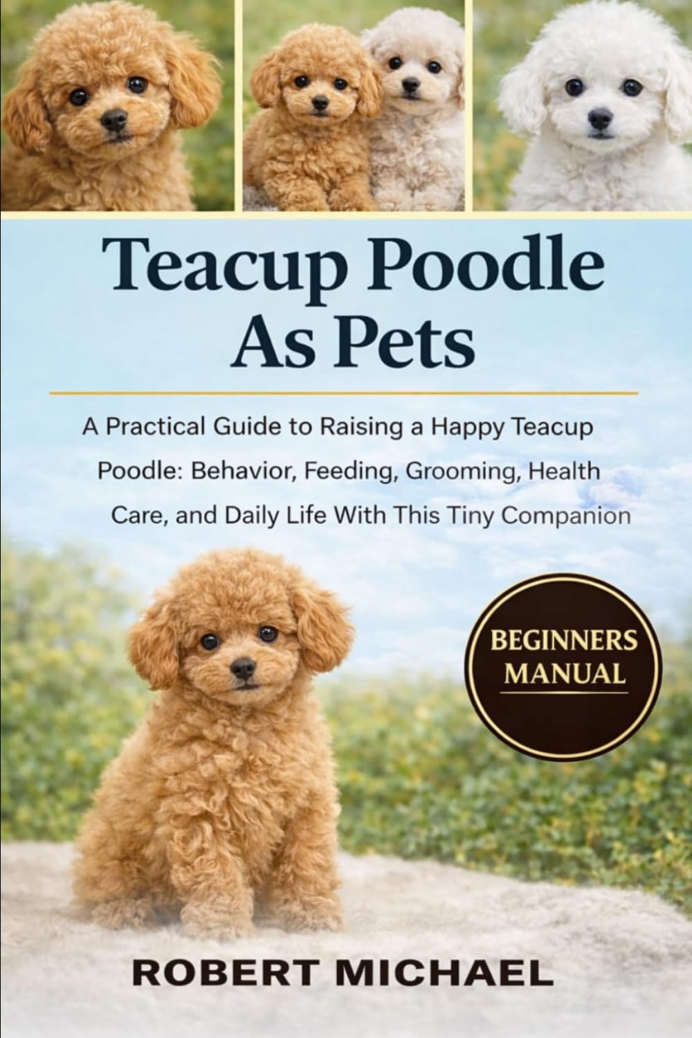 TEACUP POODLE AS PETS: A Practical Guide to Raising a Happy Teacup Poodle: Behavior, Feeding, Grooming, Health Care, and Daily Life With This Tiny Companion