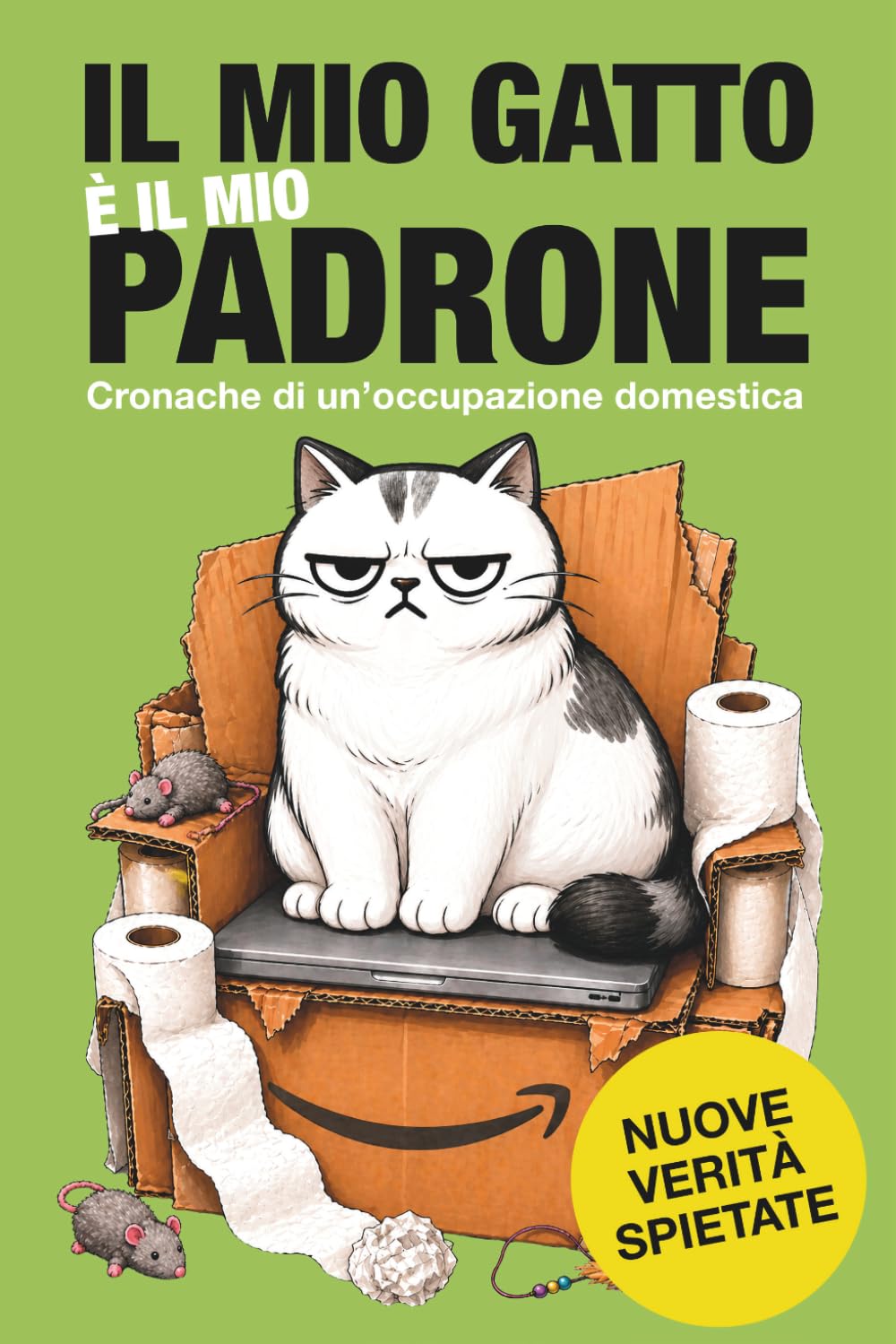 Il mio gatto è il mio padrone: Cronache di un’occupazione domestica — Libro ironico per chi vive con un gatto (Verità spietate)