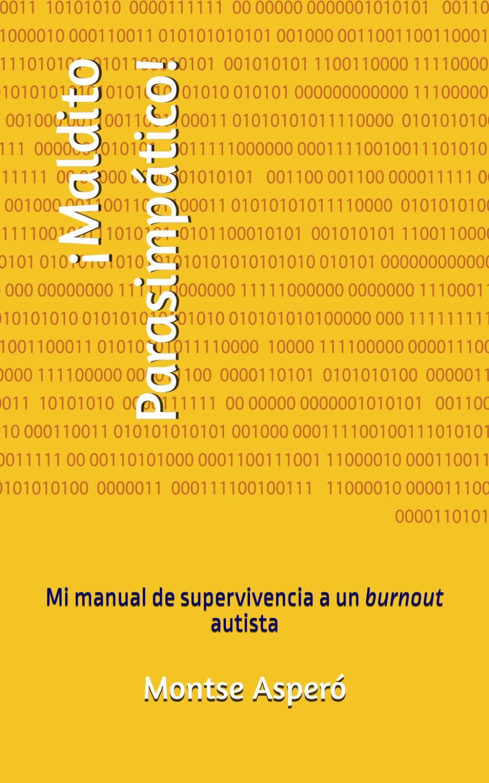 ¡Maldito Parasimpático!: Mi manual de supervivencia a un burnout autista