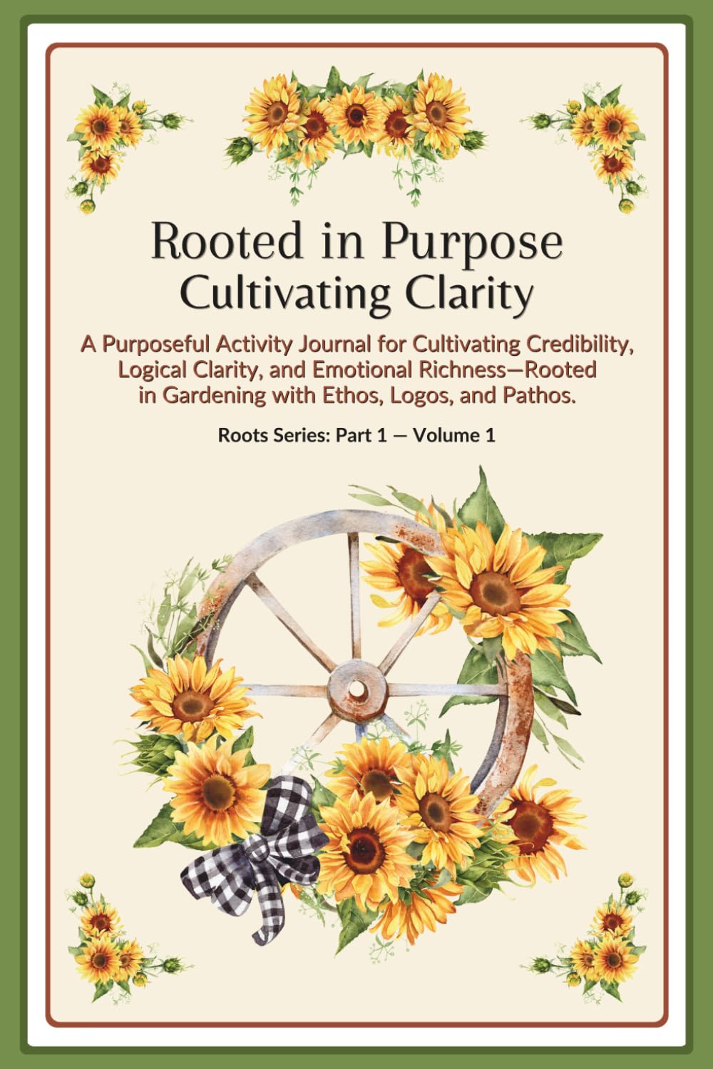 Rooted in Purpose: Cultivating Clarity | Purposeful Activity Journal for Cultivating Credibility, Logical Clarity, Emotional Richness | Lined Pages: ... Glossy cover | 6 X 9 in. | Pt. 1 | Vol. 1