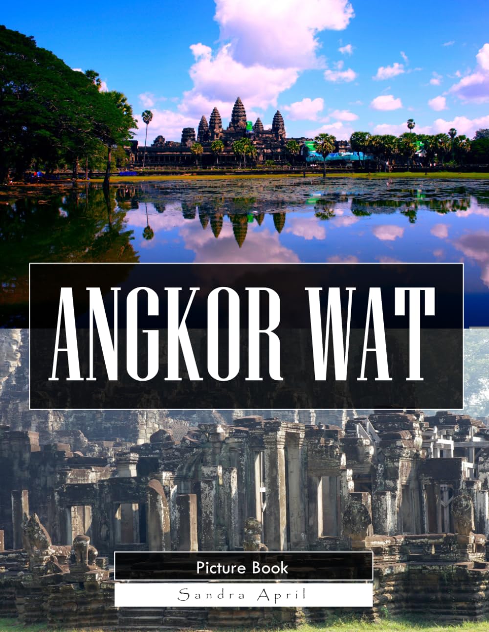 Angkor Wat: A Stunning Coffee Table Picture Book – For Travelers & History Lovers