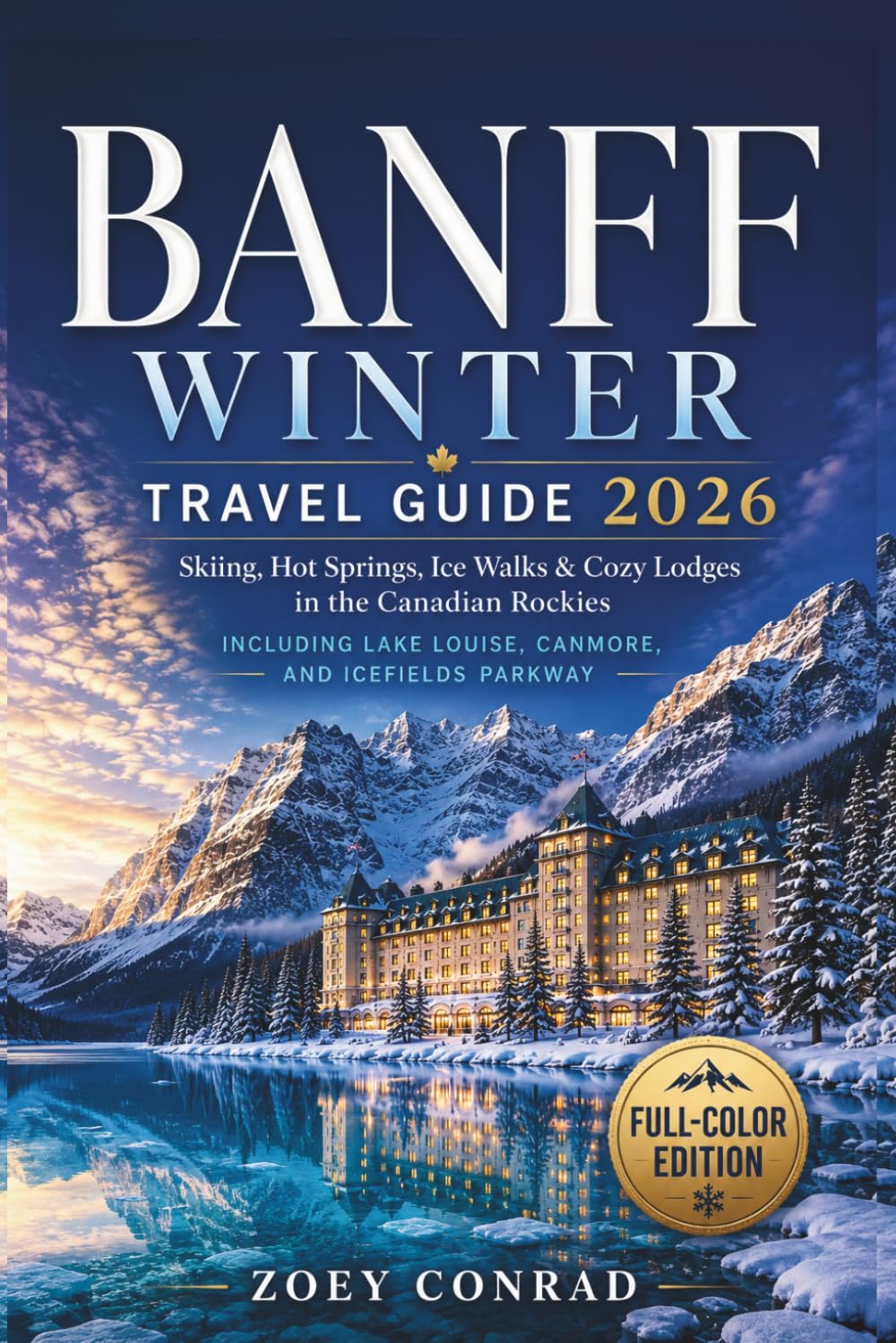 Banff Winter Travel Guide 2026: Skiing, Ice Walks, Hot Springs, and Cozy Lodges in the Canadian Rockies, Including Lake Louise, Canmore, and Icefields Parkway