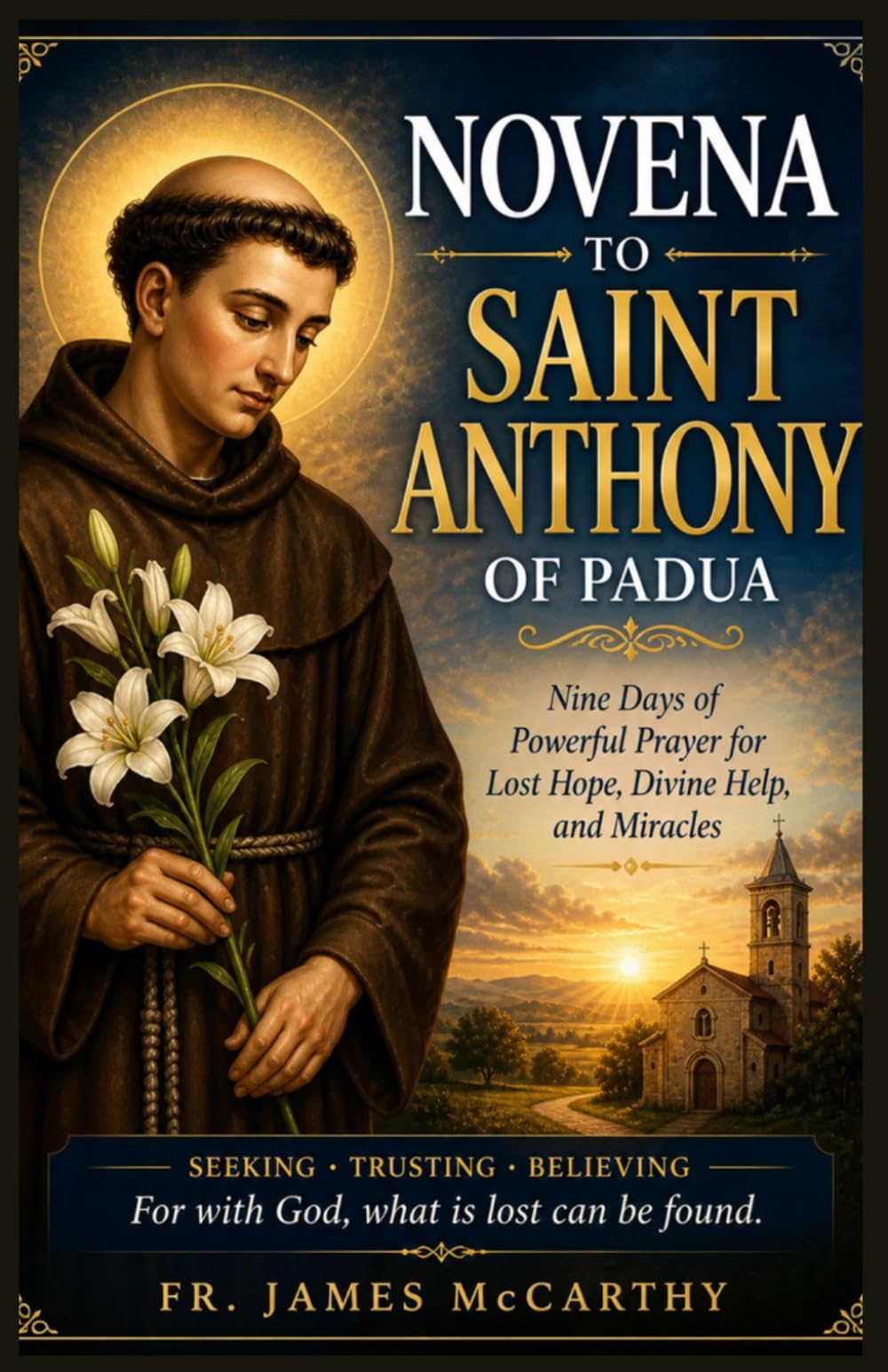 NOVENA TO SAINT ANTHONY OF PADUA: Nine Days of Powerful Prayer for Lost Hope, Divine Help, and Miracles (Christian Religious Series)