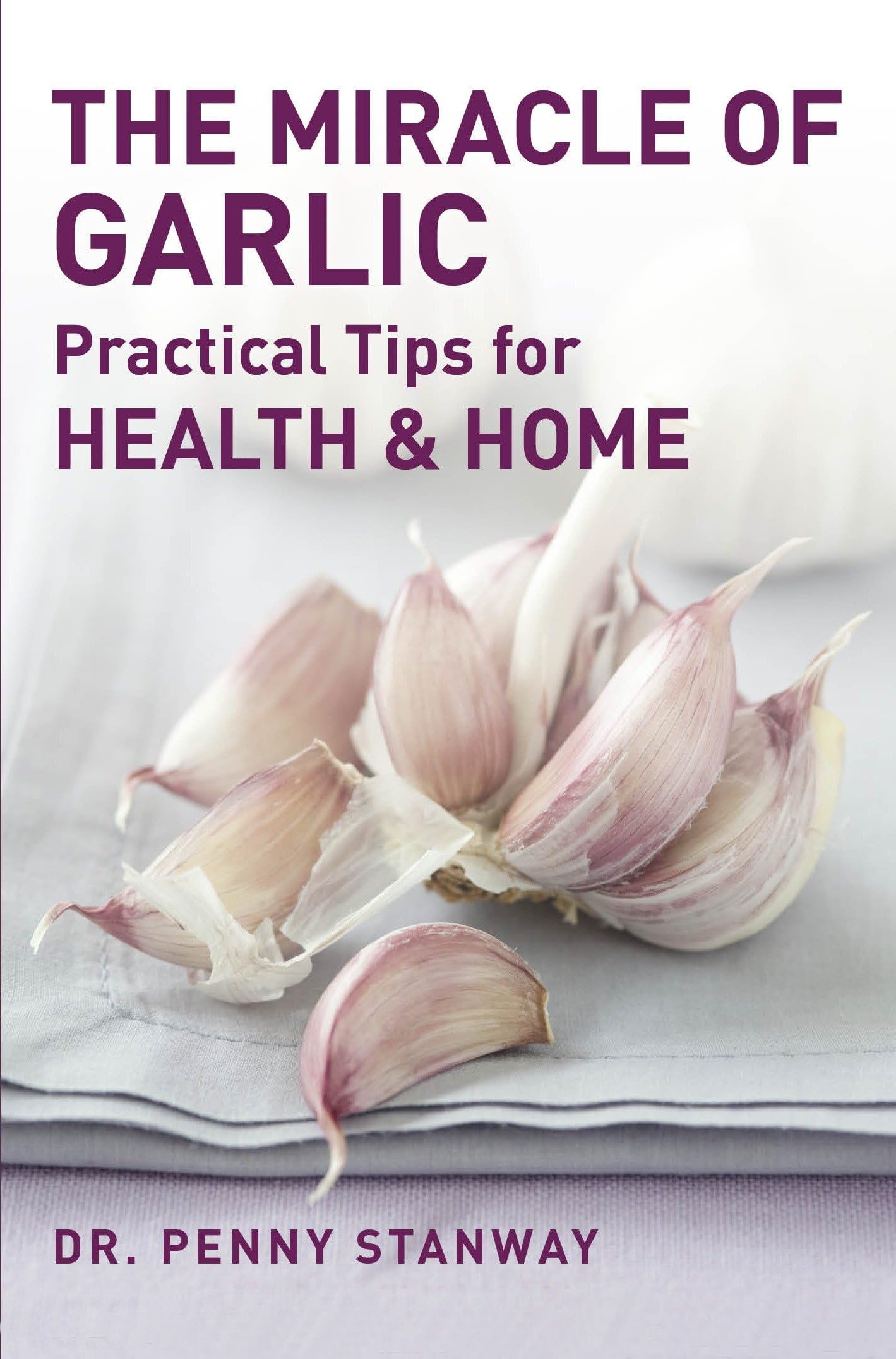 The Miracle of Garlic: Practical Tips for Health & Home