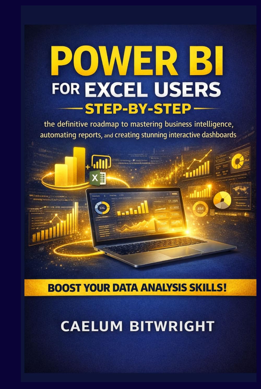 Power BI for Excel Users Step-by-Step: The Definitive Roadmap to Mastering Business Intelligence, Automating Reports, and Creating Stunning Interactive Dashboards (The Caelum Protocol)