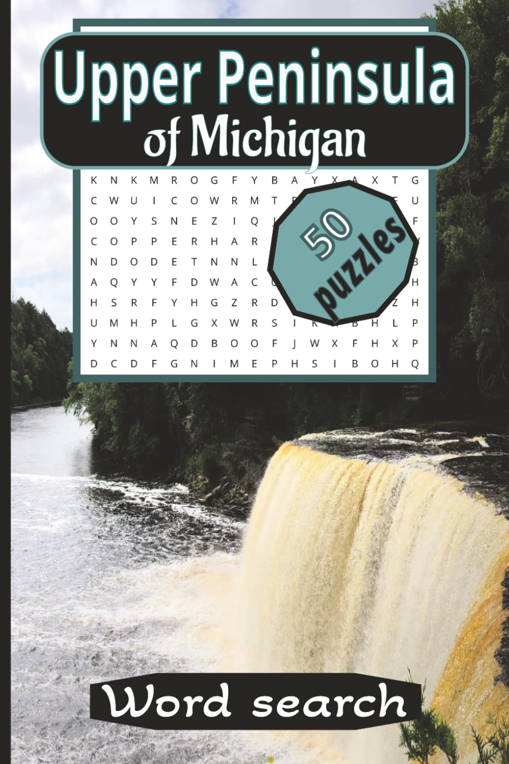Upper Peninsula of Michigan Word Search: A Puzzle Journey Through Michigan’s Upper Peninsula Counties, Towns, Waterfalls, Food and Culture 100-pages 6X9