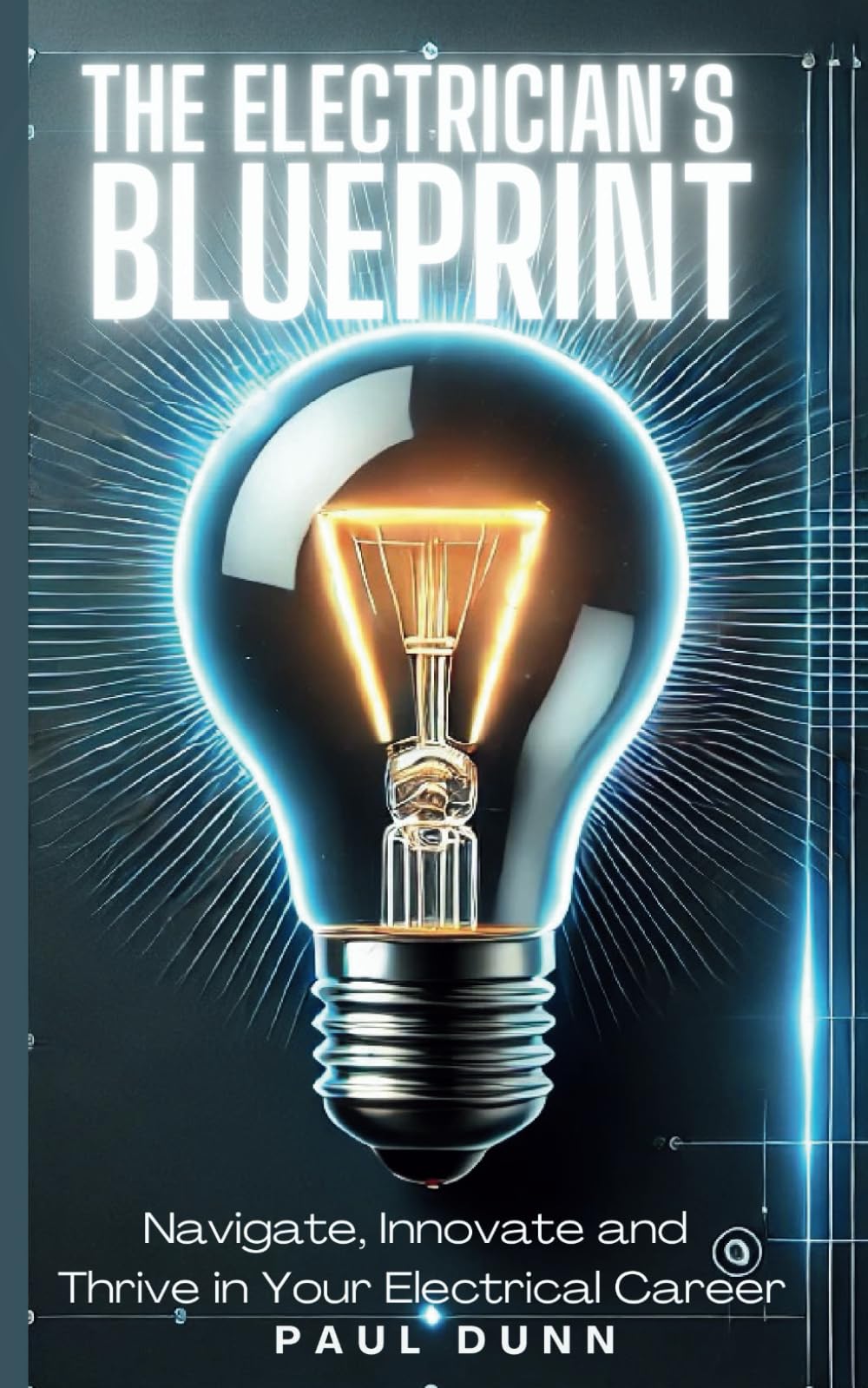 The Electrician's Blueprint: Navigate, Innovate & Thrive in Your Electrical Career: 2 (The Electrician's Success Path Series)