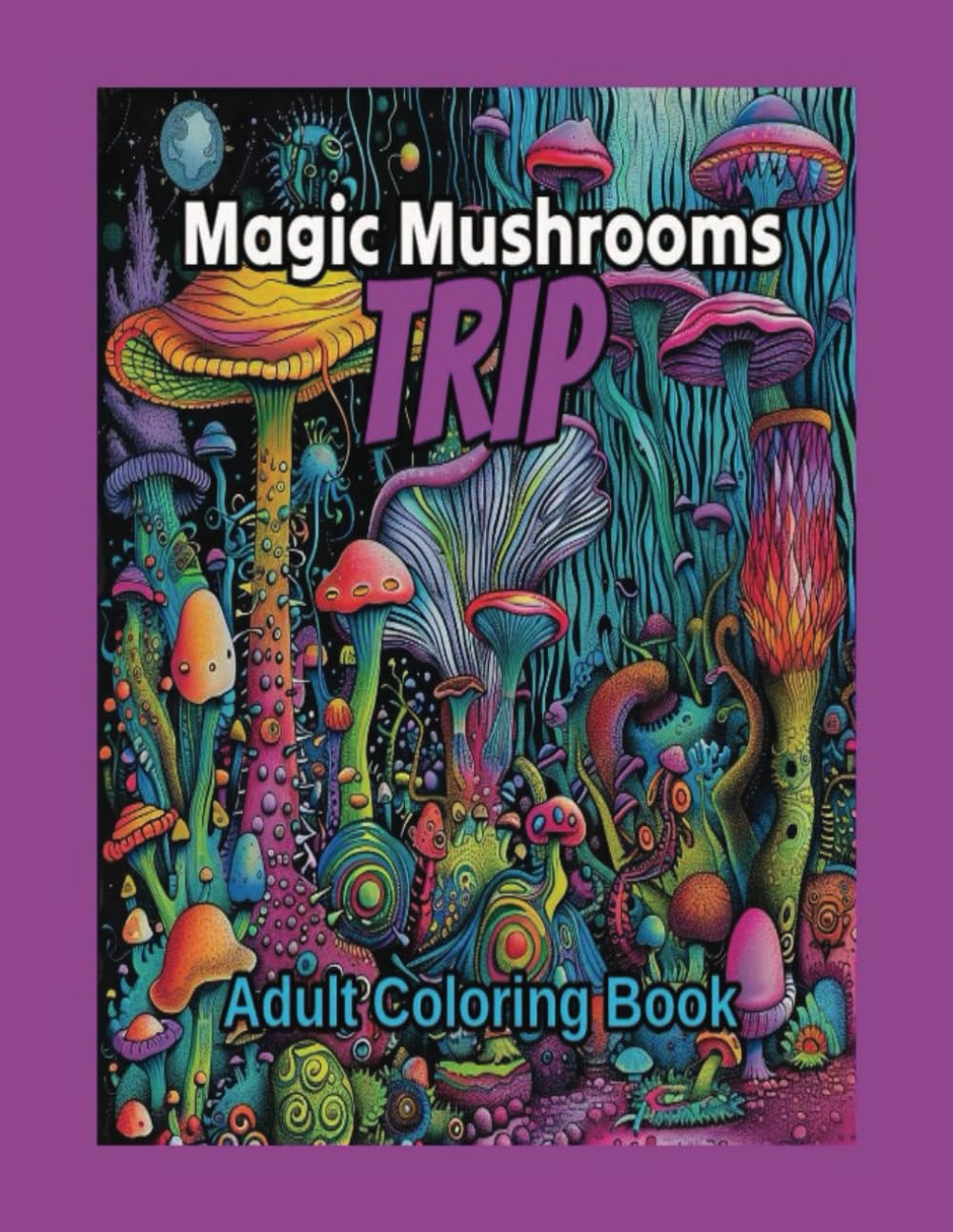 Magic Mushrooms Trip: Adult Coloring Book